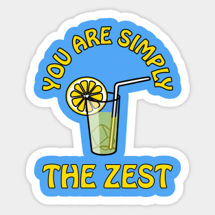 You are simply the zest - cute cool and funny lemon pun for your best bestie Sticker